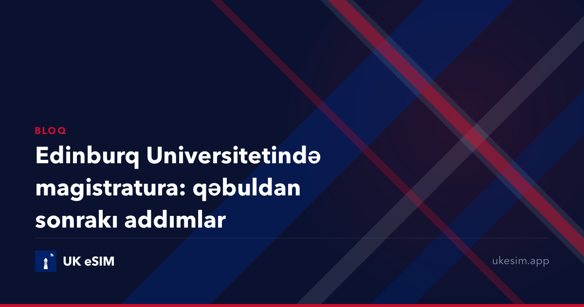 Edinburq Universitetində magistratura: qəbuldan sonrakı addımlar