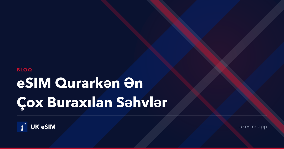 eSIM Qurarkən Ən Çox Buraxılan Səhvlər