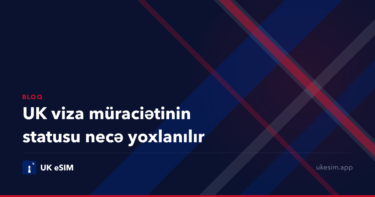 UK viza müraciətinin statusu necə yoxlanılır
