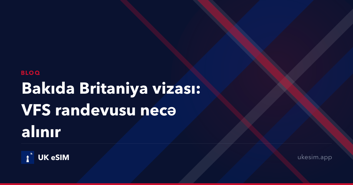 Bakıda Britaniya vizası: VFS randevusu necə alınır