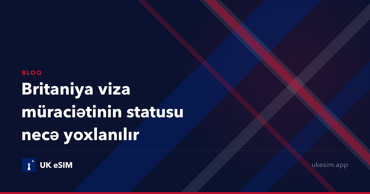 Britaniya viza müraciətinin statusu necə yoxlanılır