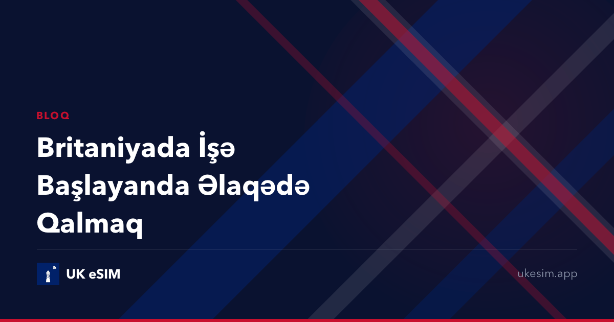Britaniyada İşə Başlayanda Əlaqədə Qalmaq
