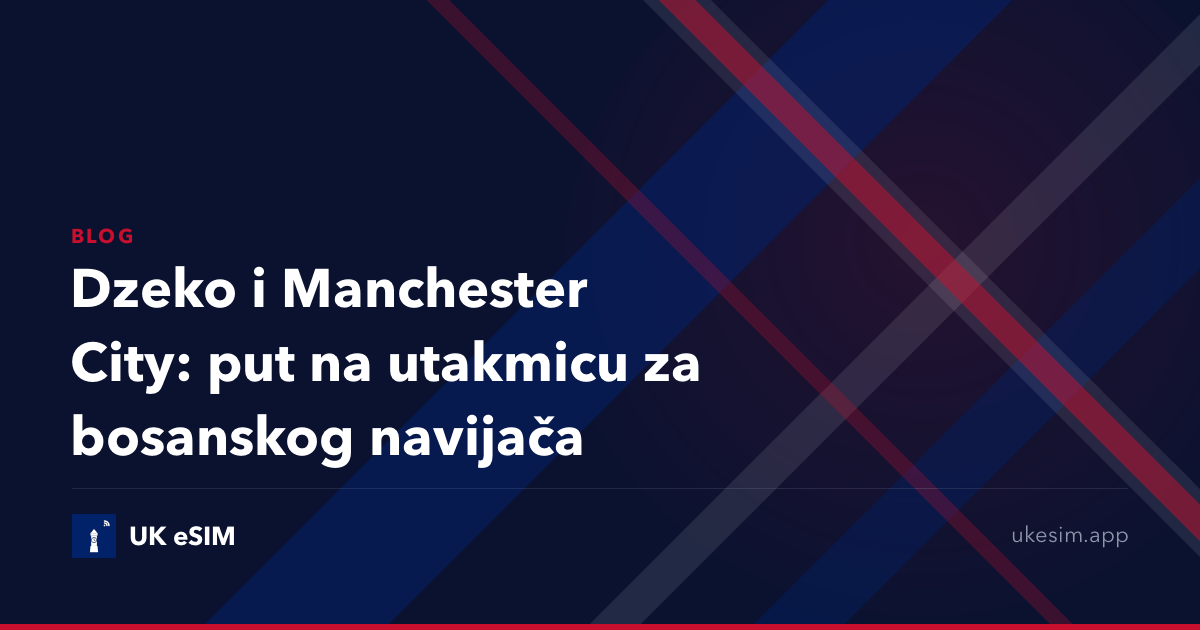 Dzeko i Manchester City: put na utakmicu za bosanskog navijača