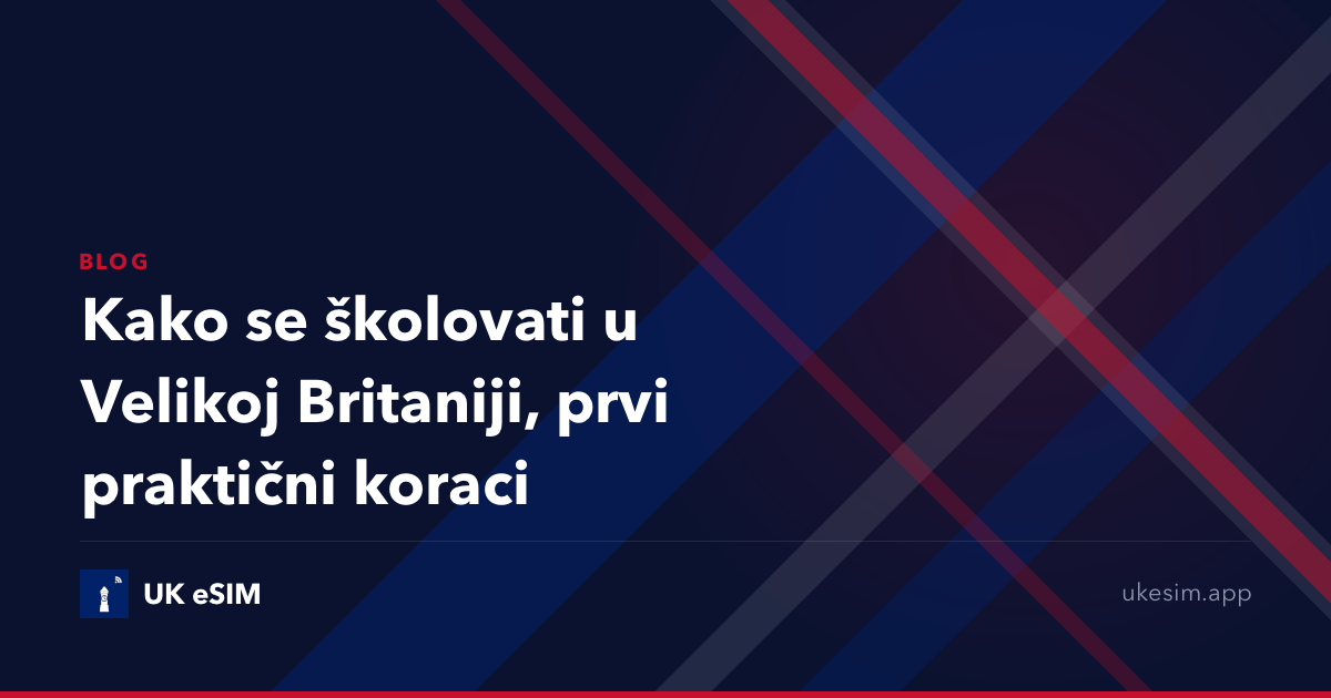 Kako se školovati u Velikoj Britaniji, prvi praktični koraci