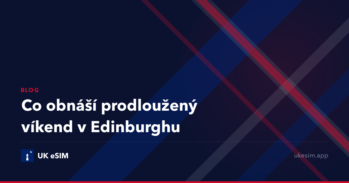 Co obnáší prodloužený víkend v Edinburghu