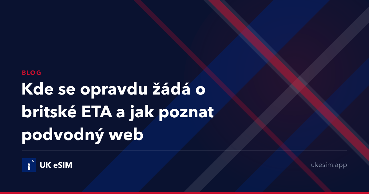 Kde se opravdu žádá o britské ETA a jak poznat podvodný web
