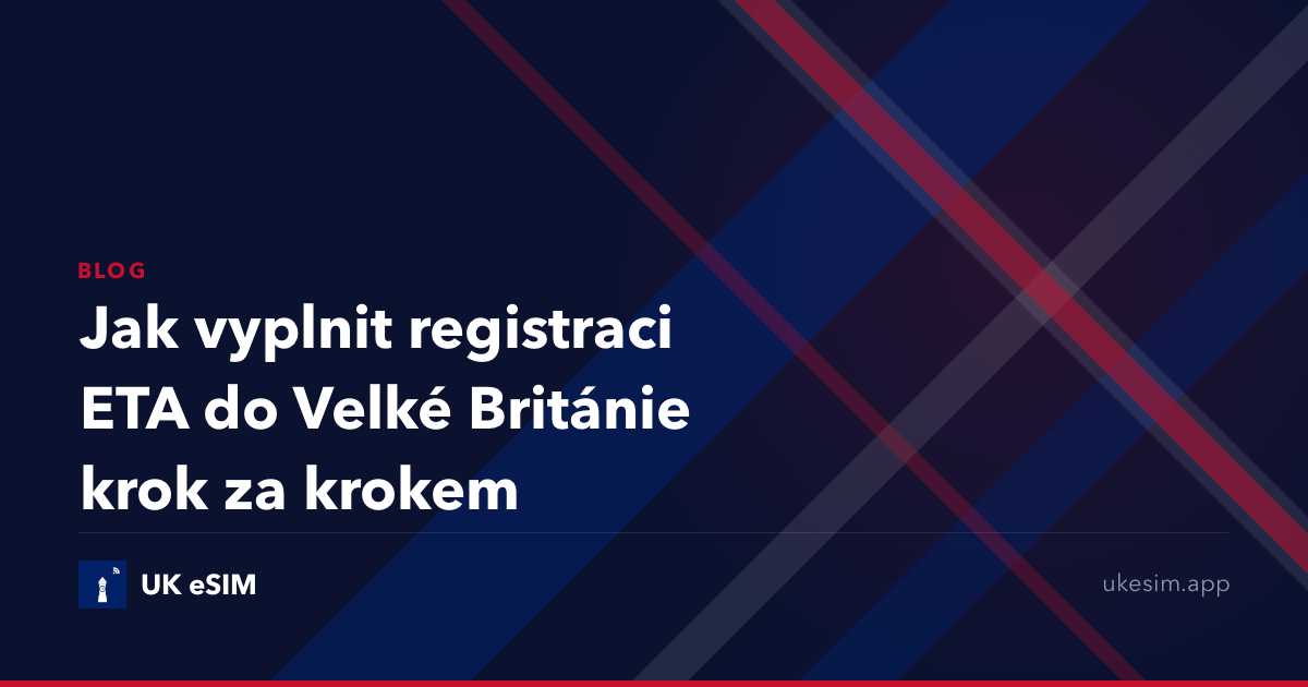 Jak vyplnit registraci ETA do Velké Británie krok za krokem