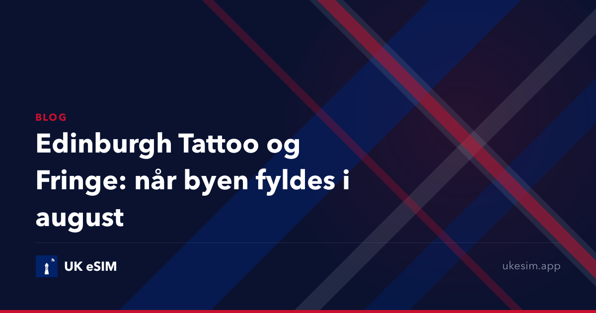 Edinburgh Tattoo og Fringe: når byen fyldes i august