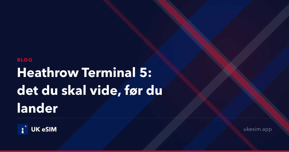 Heathrow Terminal 5: det du skal vide, før du lander