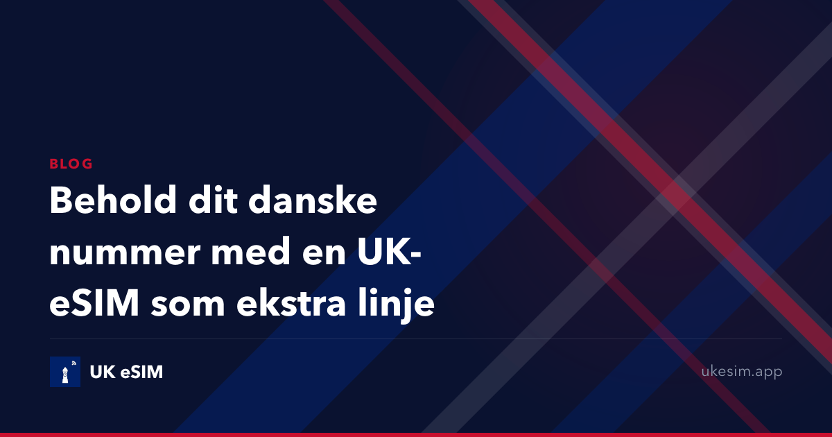 Behold dit danske nummer med en UK-eSIM som ekstra linje