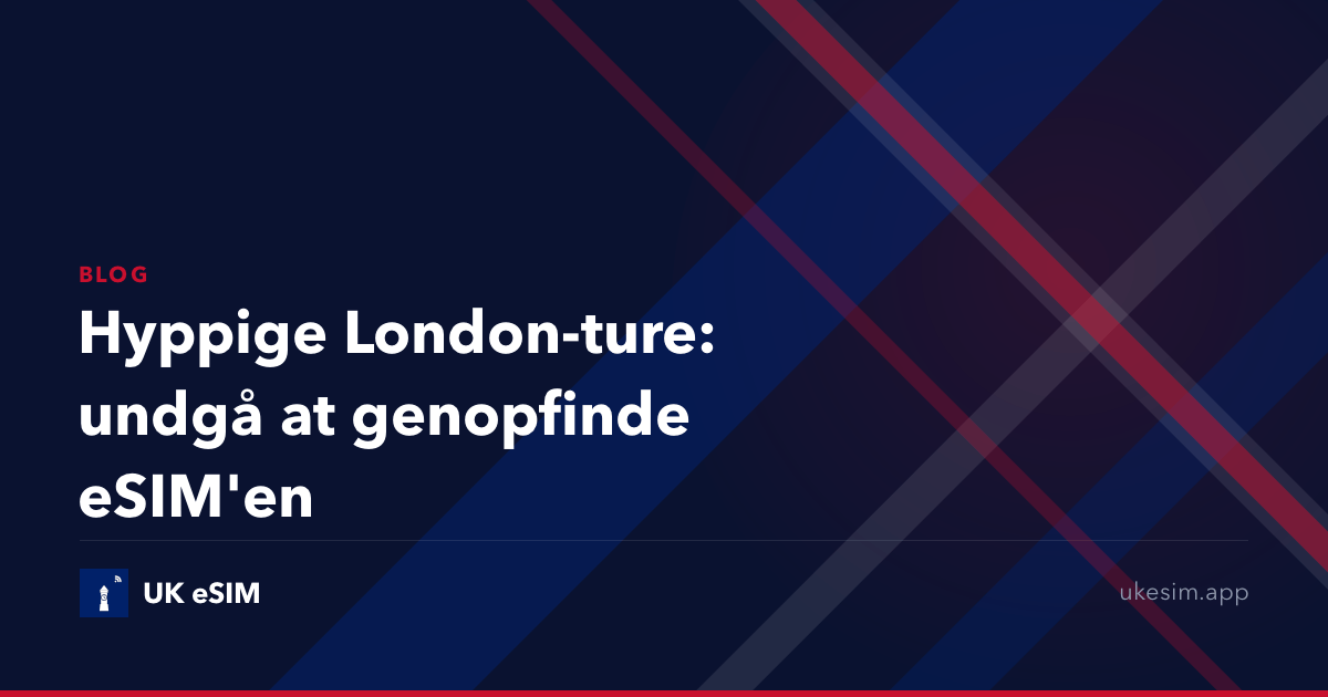 Hyppige London-ture: undgå at genopfinde eSIM'en