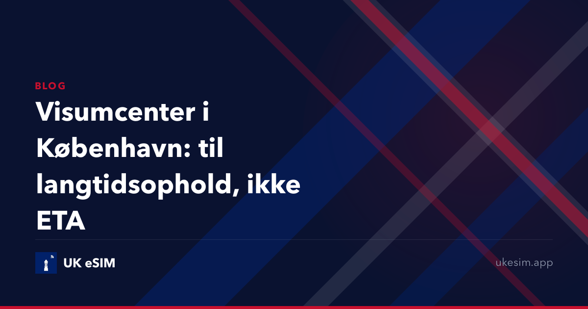 Visumcenter i København: til langtidsophold, ikke ETA