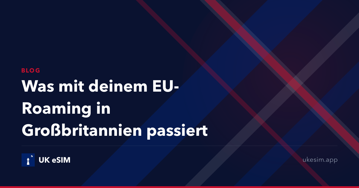 Was mit deinem EU-Roaming in Großbritannien passiert