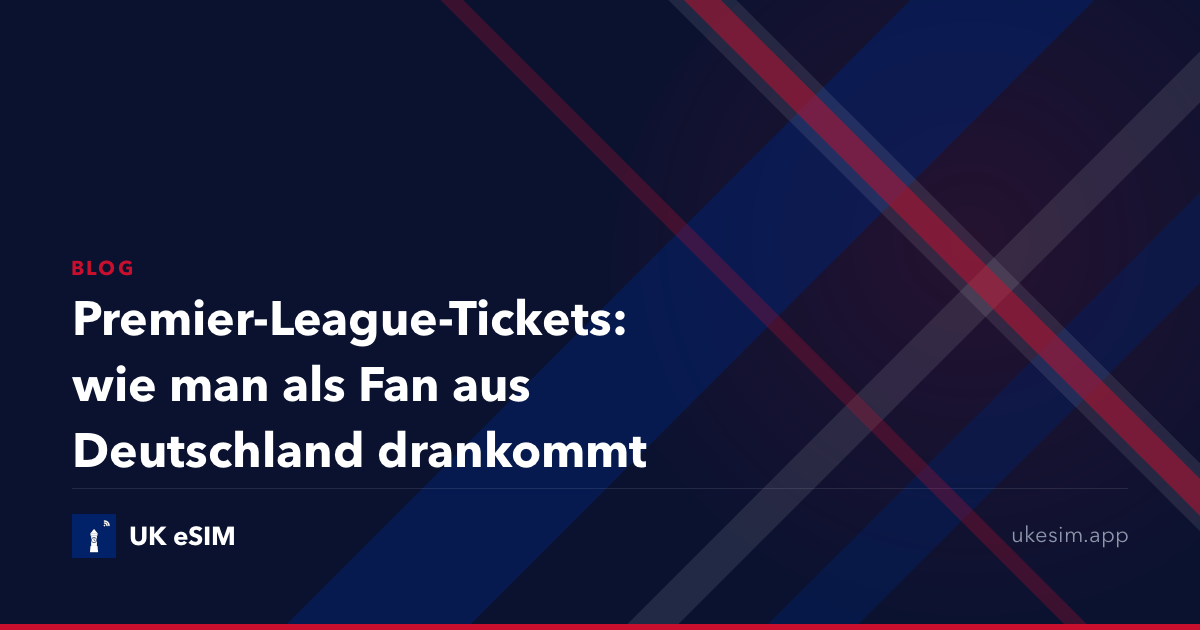 Premier-League-Tickets: wie man als Fan aus Deutschland drankommt