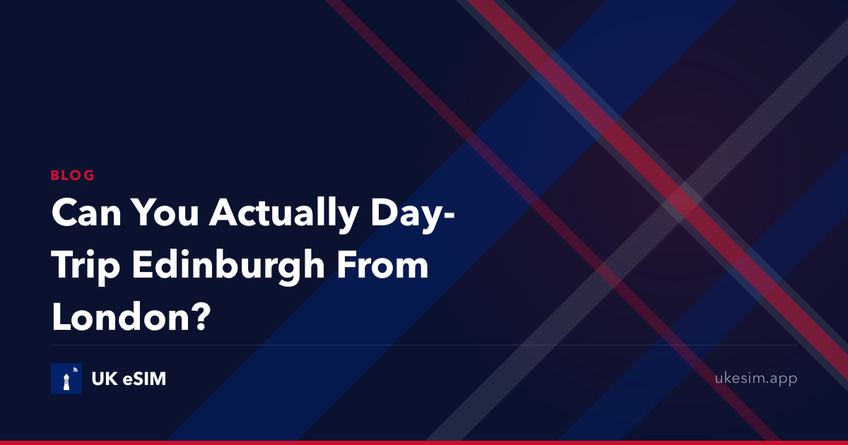 Can You Actually Day-Trip Edinburgh From London?