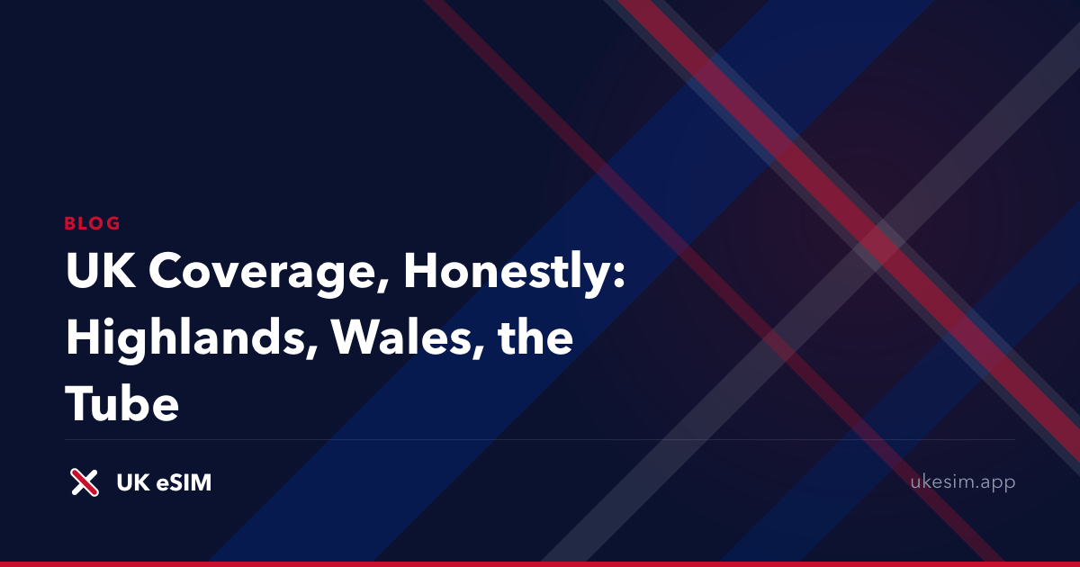 UK Coverage, Honestly: Highlands, Wales, the Tube