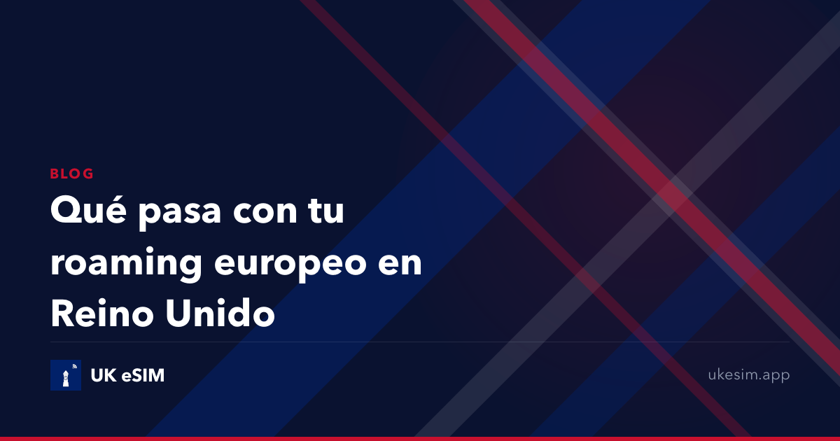 Qué pasa con tu roaming europeo en Reino Unido