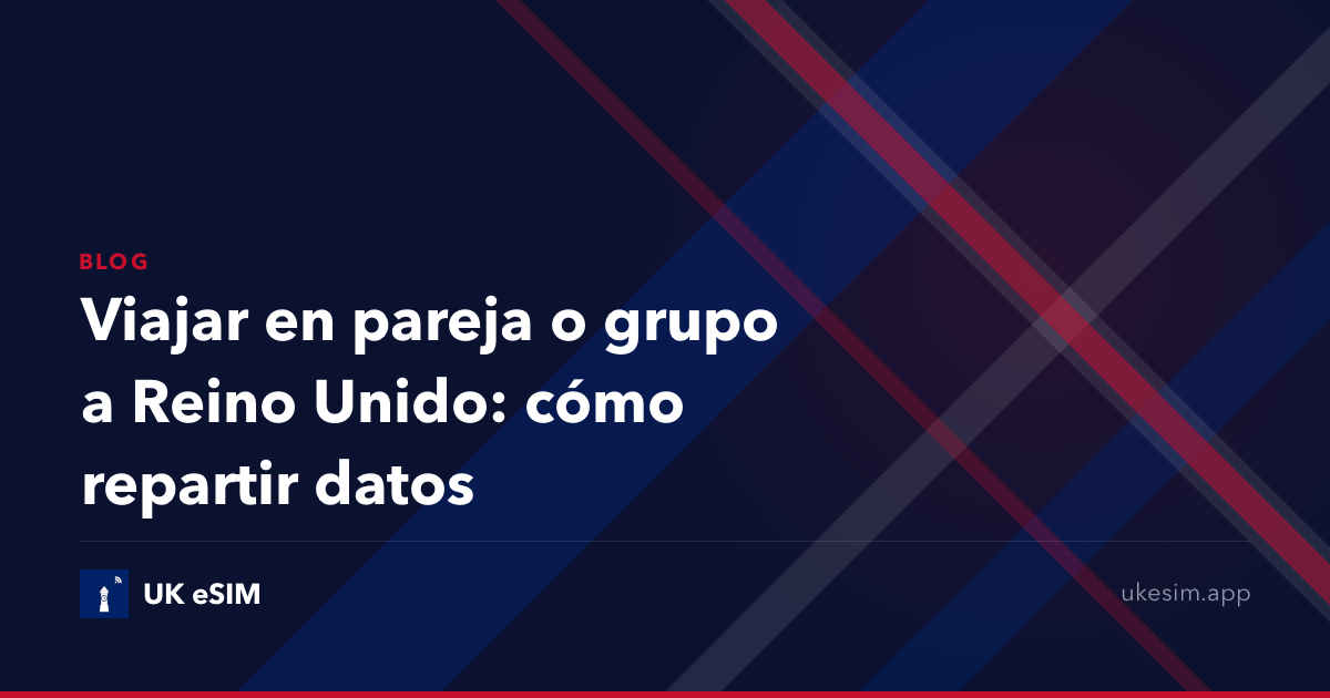 Viajar en pareja o grupo a Reino Unido: cómo repartir datos
