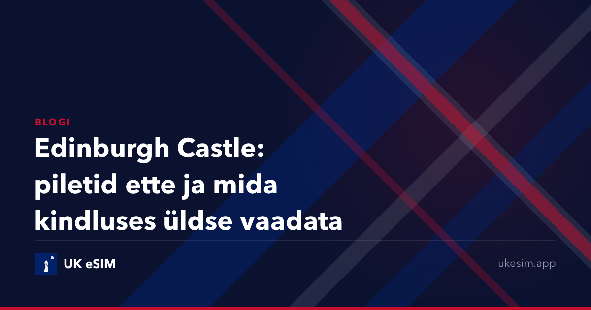 Edinburgh Castle: piletid ette ja mida kindluses üldse vaadata