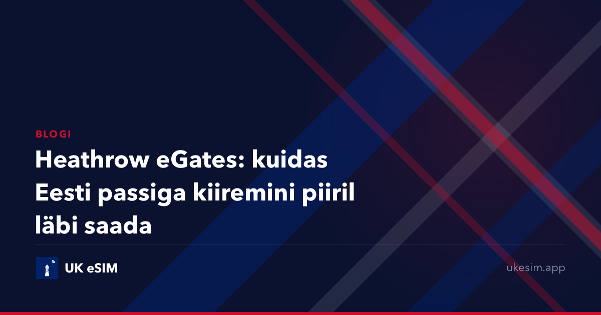 Heathrow eGates: kuidas Eesti passiga kiiremini piiril läbi saada
