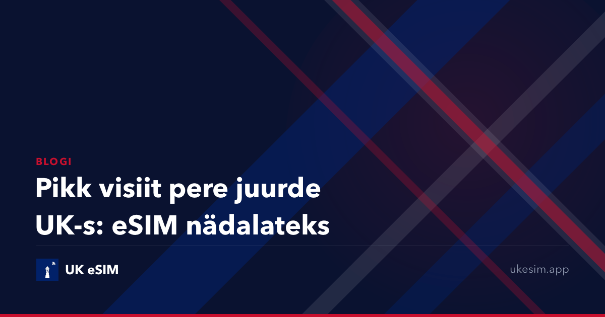 Pikk visiit pere juurde UK-s: eSIM nädalateks