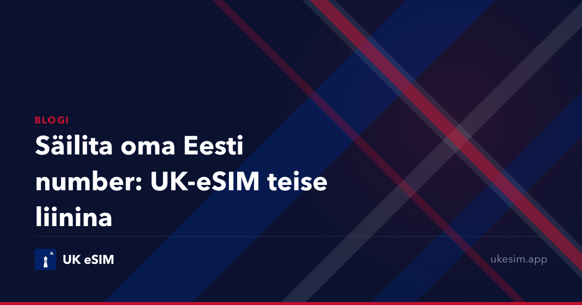 Säilita oma Eesti number: UK-eSIM teise liinina