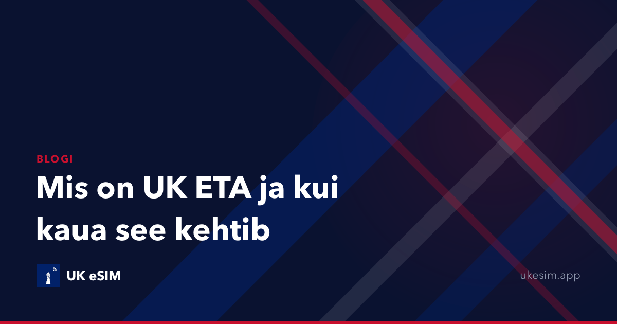 Mis on UK ETA ja kui kaua see kehtib