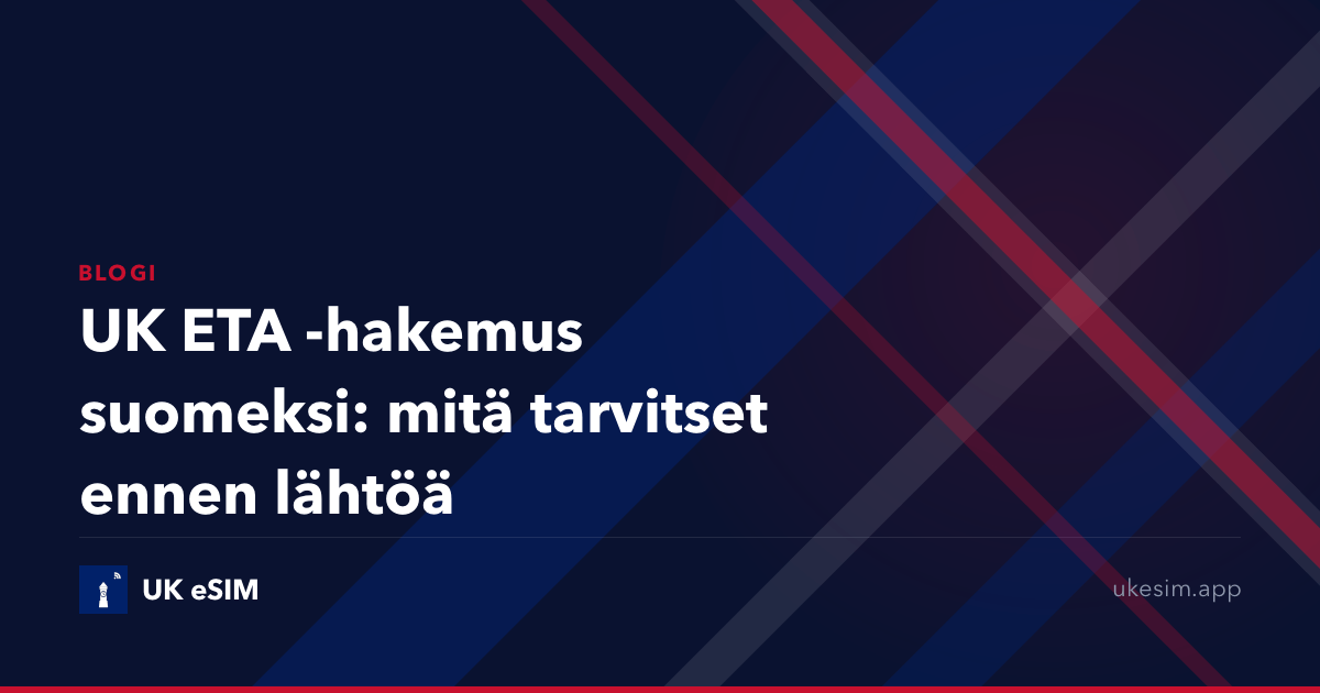 UK ETA -hakemus suomeksi: mitä tarvitset ennen lähtöä