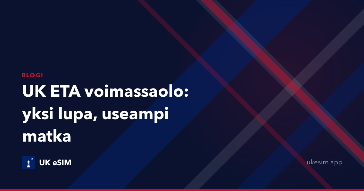 UK ETA voimassaolo: yksi lupa, useampi matka