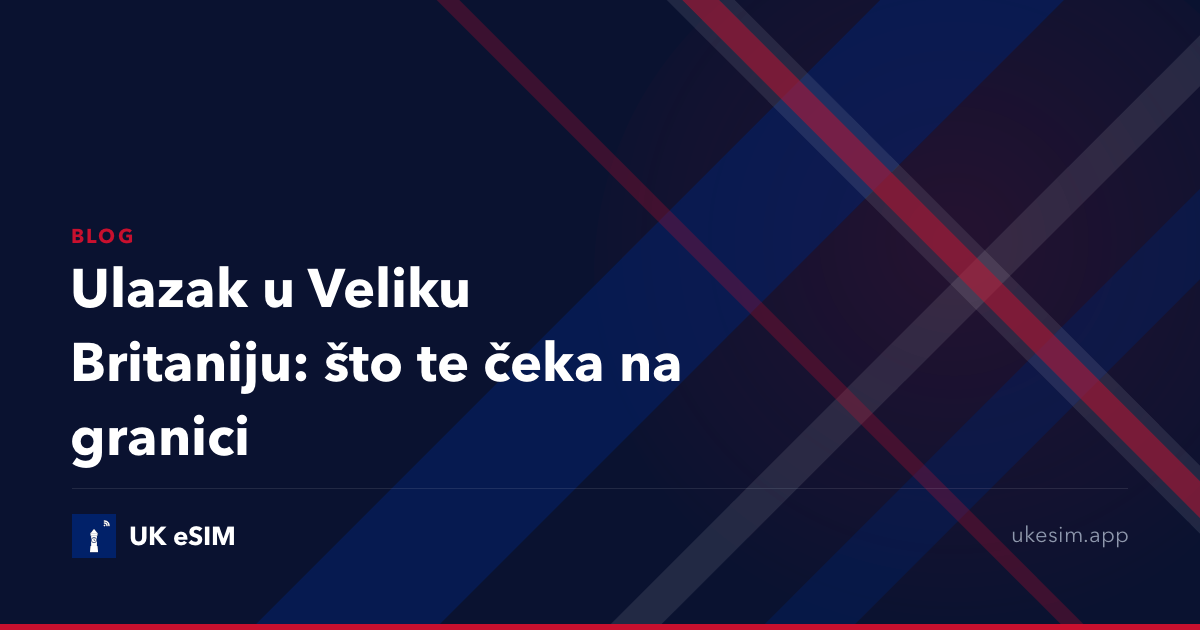 Ulazak u Veliku Britaniju: što te čeka na granici