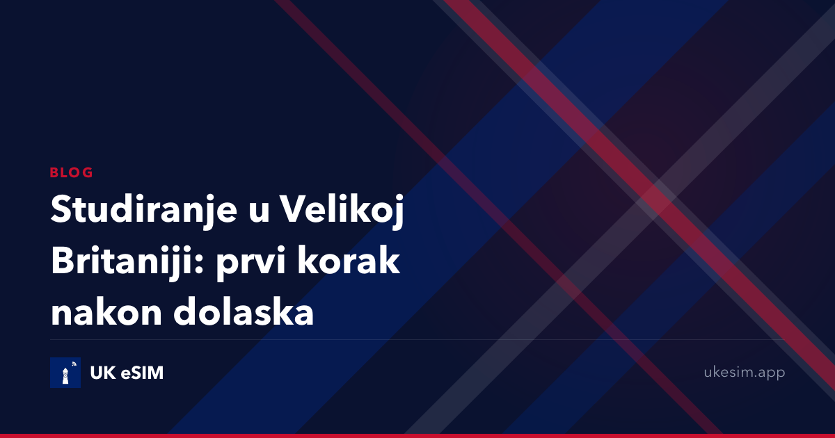 Studiranje u Velikoj Britaniji: prvi korak nakon dolaska
