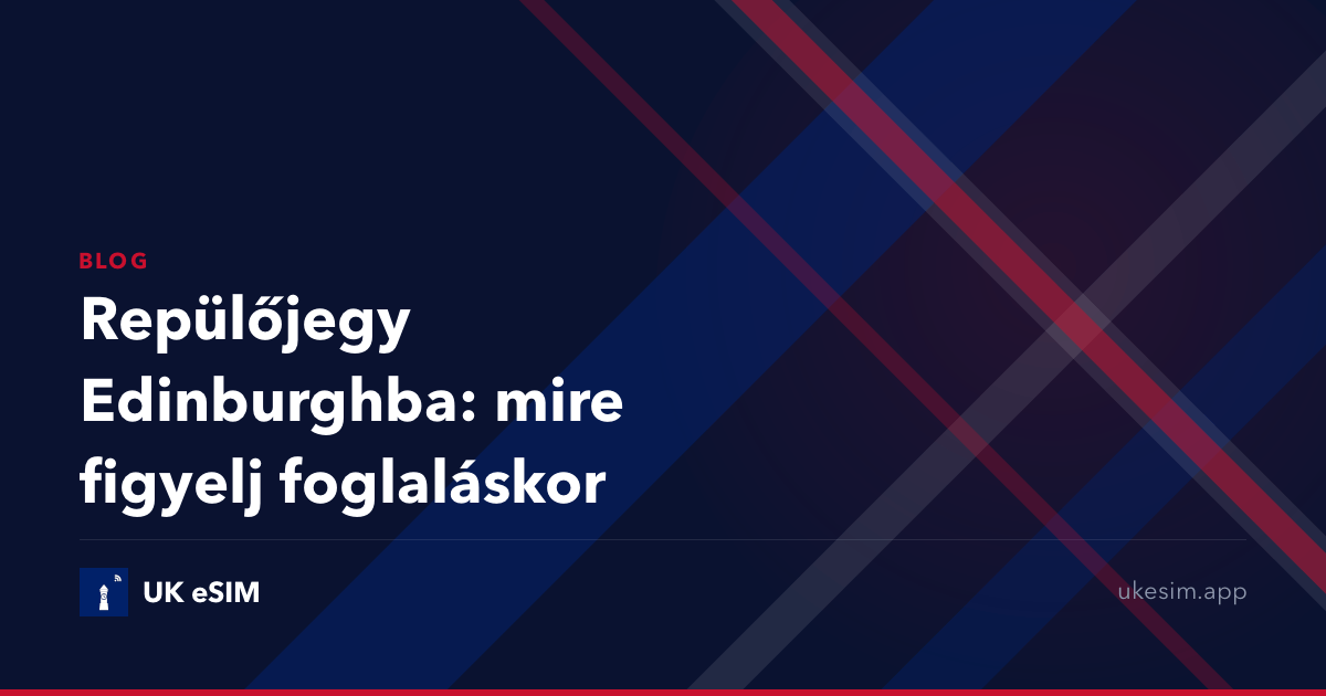 Repülőjegy Edinburghba: mire figyelj foglaláskor