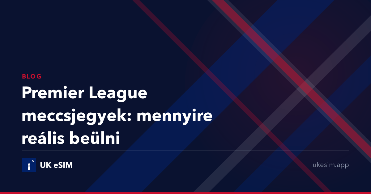 Premier League meccsjegyek: mennyire reális beülni