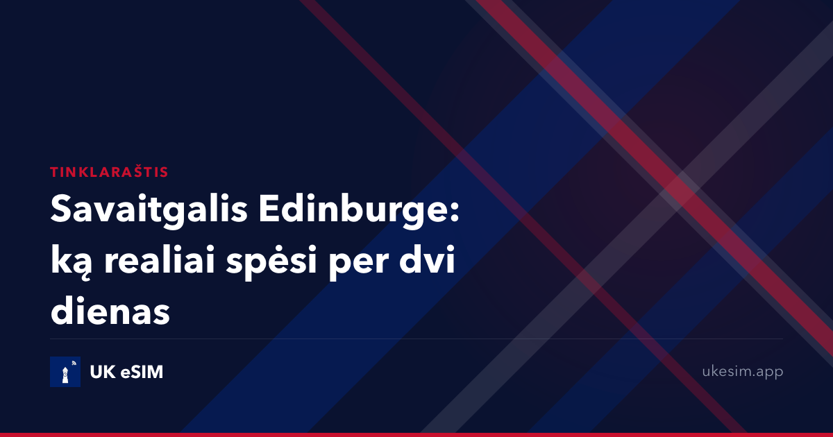Savaitgalis Edinburge: ką realiai spėsi per dvi dienas