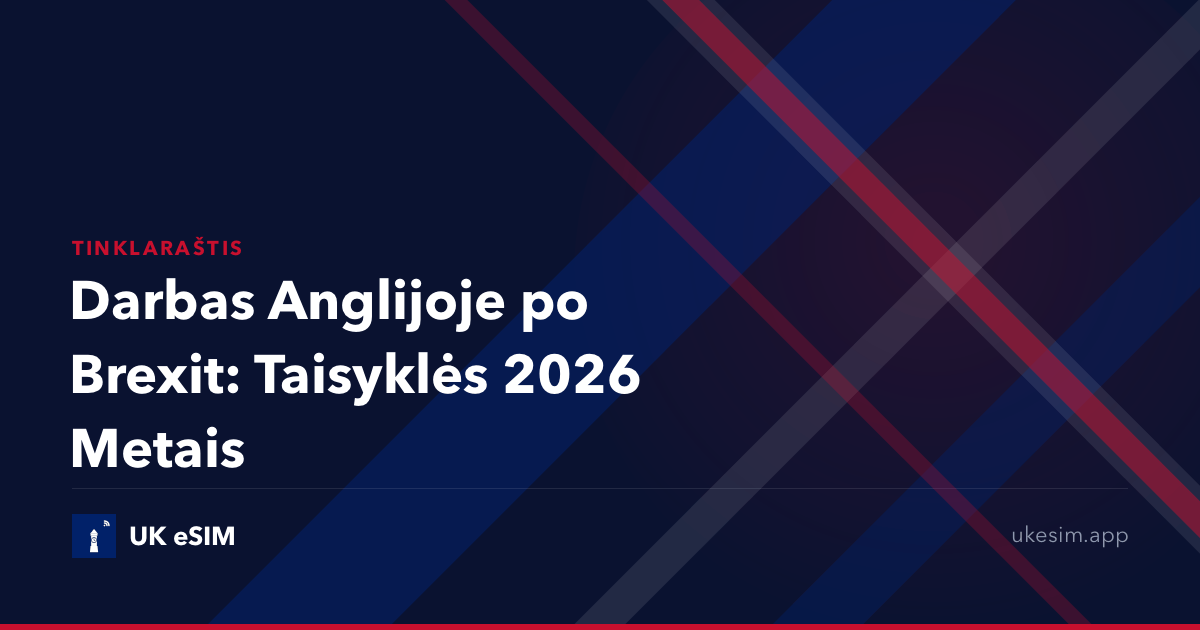 Darbas Anglijoje po Brexit: Taisyklės 2026 Metais