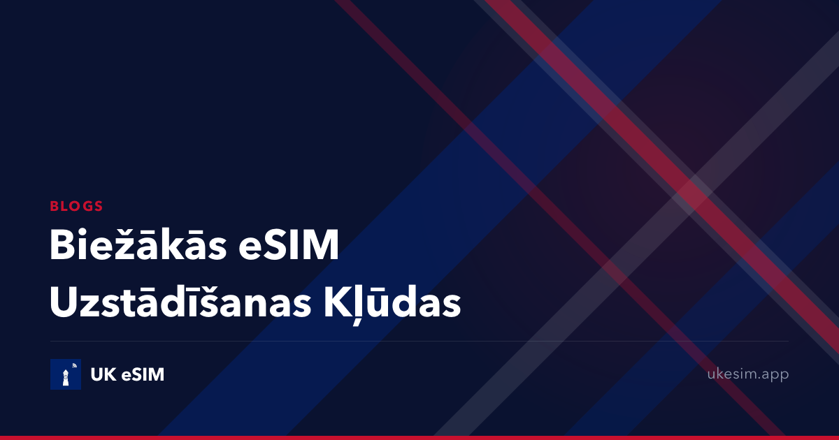 Biežākās eSIM Uzstādīšanas Kļūdas