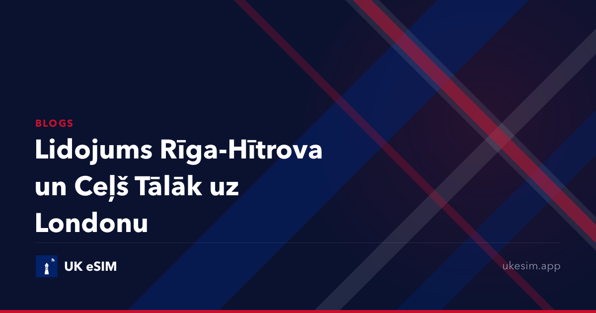 Lidojums Rīga-Hītrova un Ceļš Tālāk uz Londonu