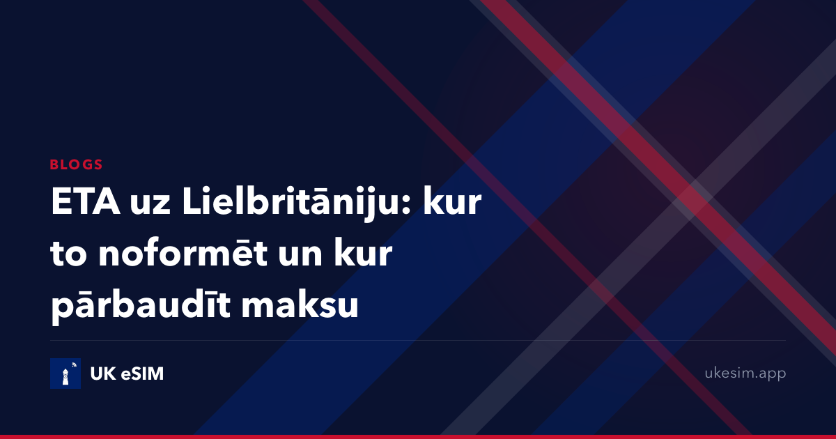 ETA uz Lielbritāniju: kur to noformēt un kur pārbaudīt maksu