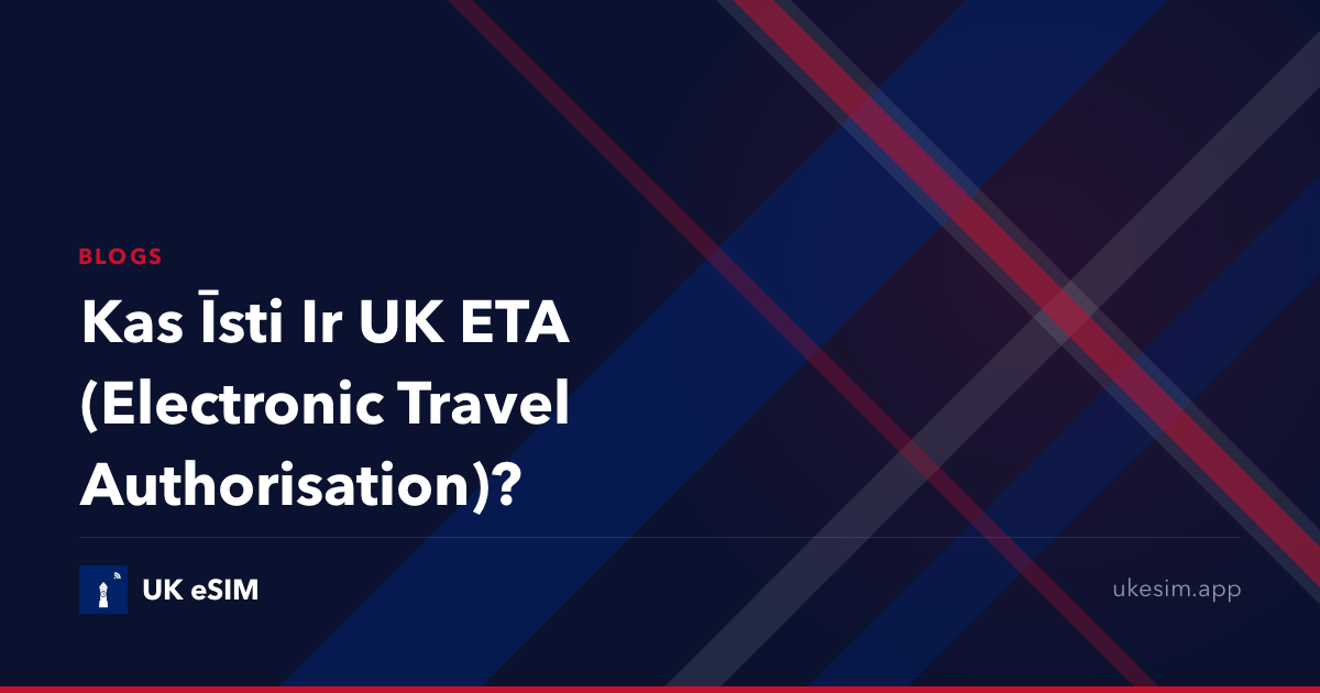 Kas Īsti Ir UK ETA (Electronic Travel Authorisation)?
