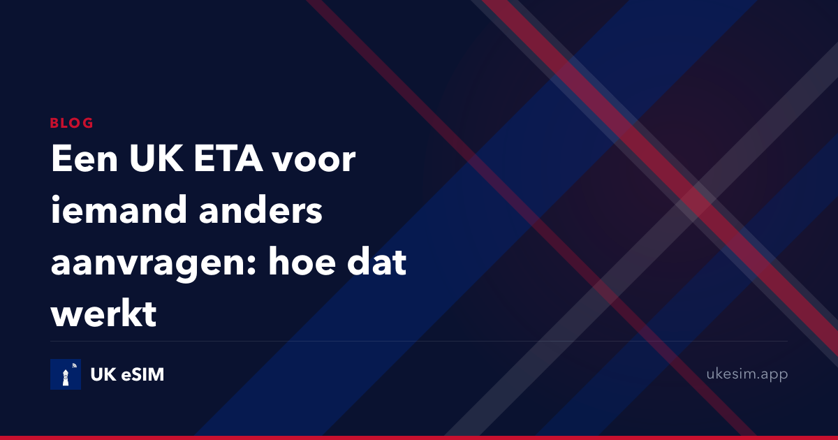 Een UK ETA voor iemand anders aanvragen: hoe dat werkt