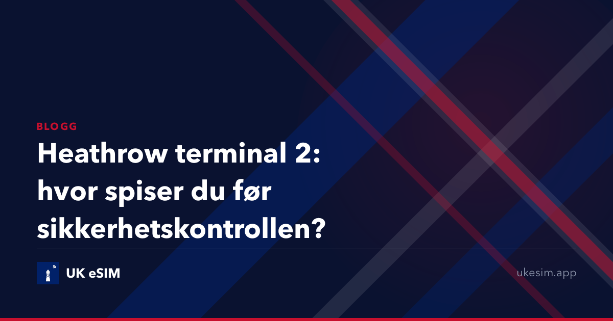 Heathrow terminal 2: hvor spiser du før sikkerhetskontrollen?