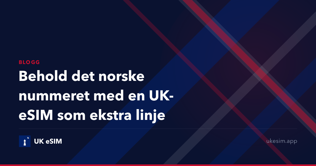 Behold det norske nummeret med en UK-eSIM som ekstra linje