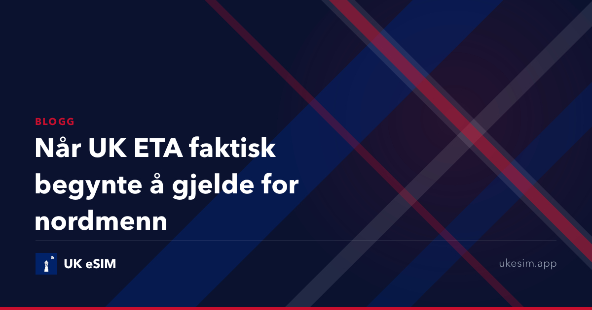 Når UK ETA faktisk begynte å gjelde for nordmenn