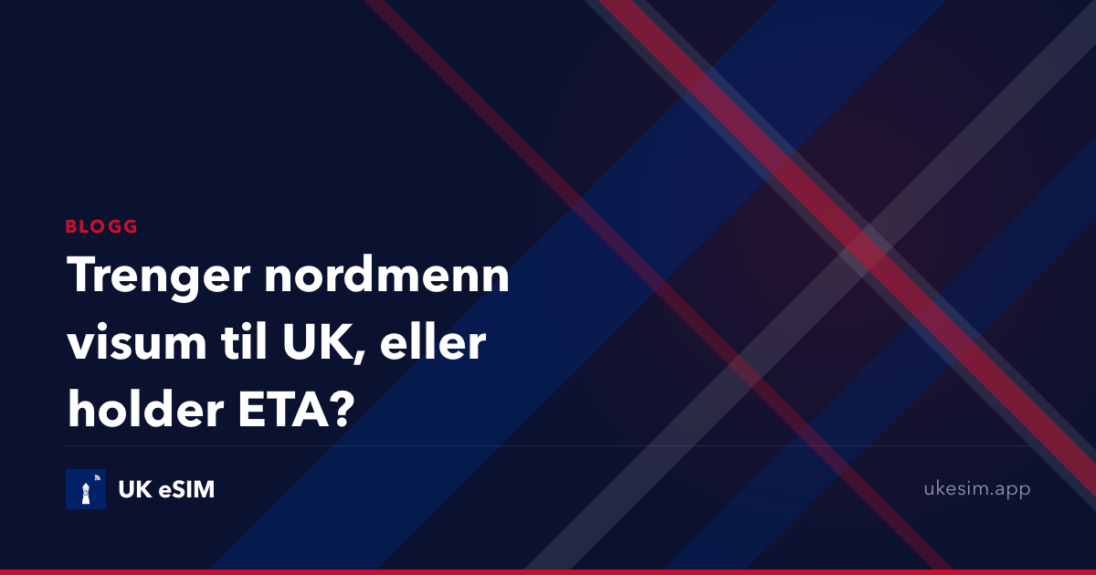 Trenger nordmenn visum til UK, eller holder ETA?