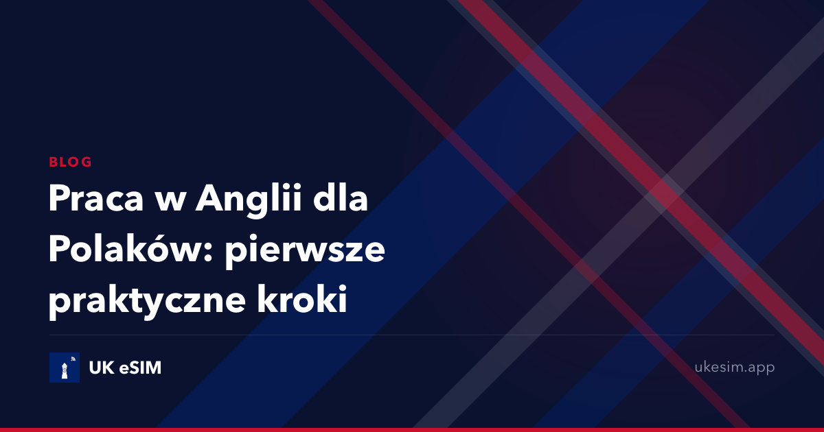 Praca w Anglii dla Polaków: pierwsze praktyczne kroki