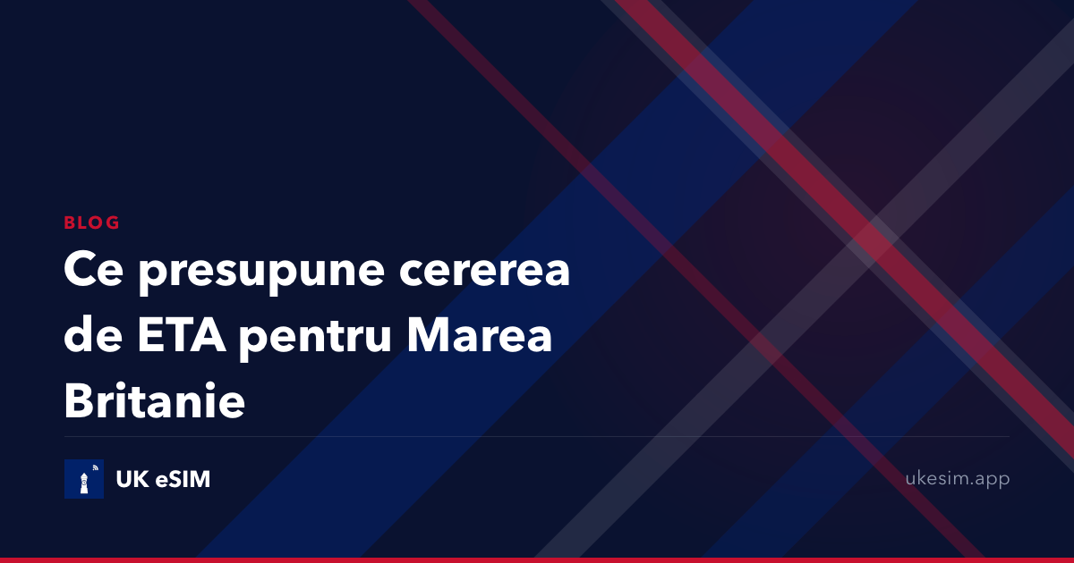 Ce presupune cererea de ETA pentru Marea Britanie