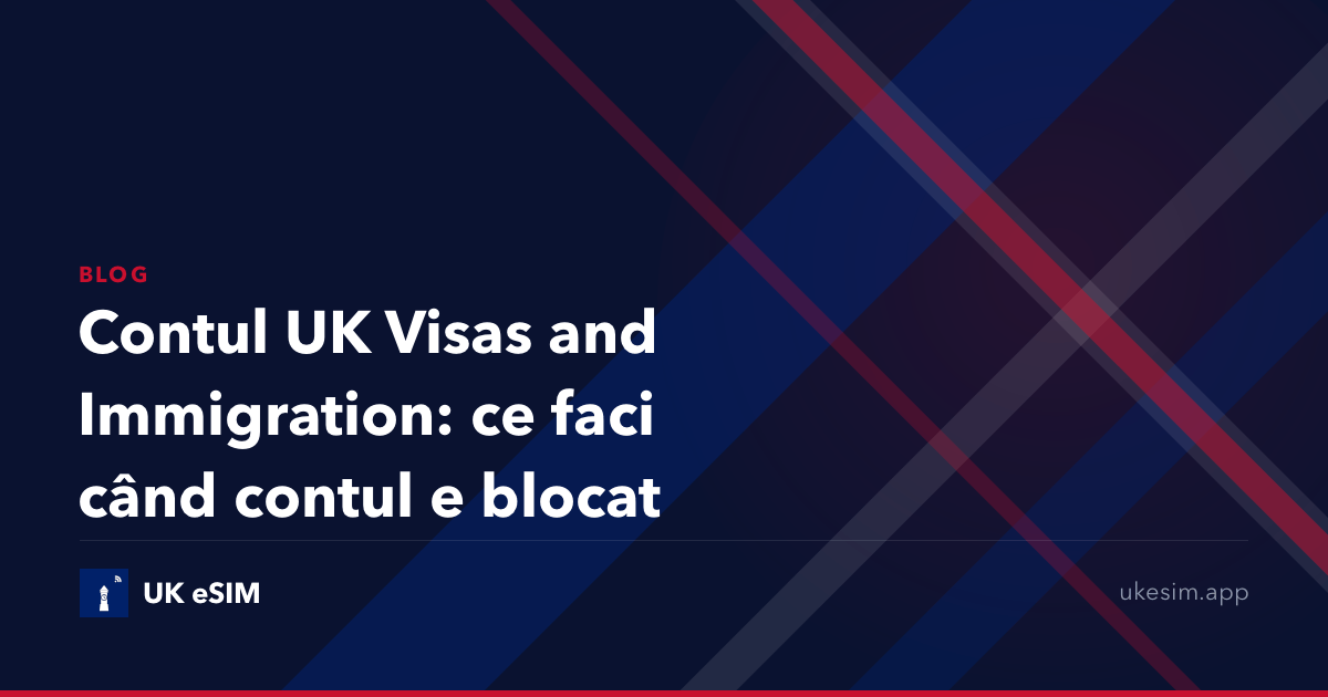 Contul UK Visas and Immigration: ce faci când contul e blocat