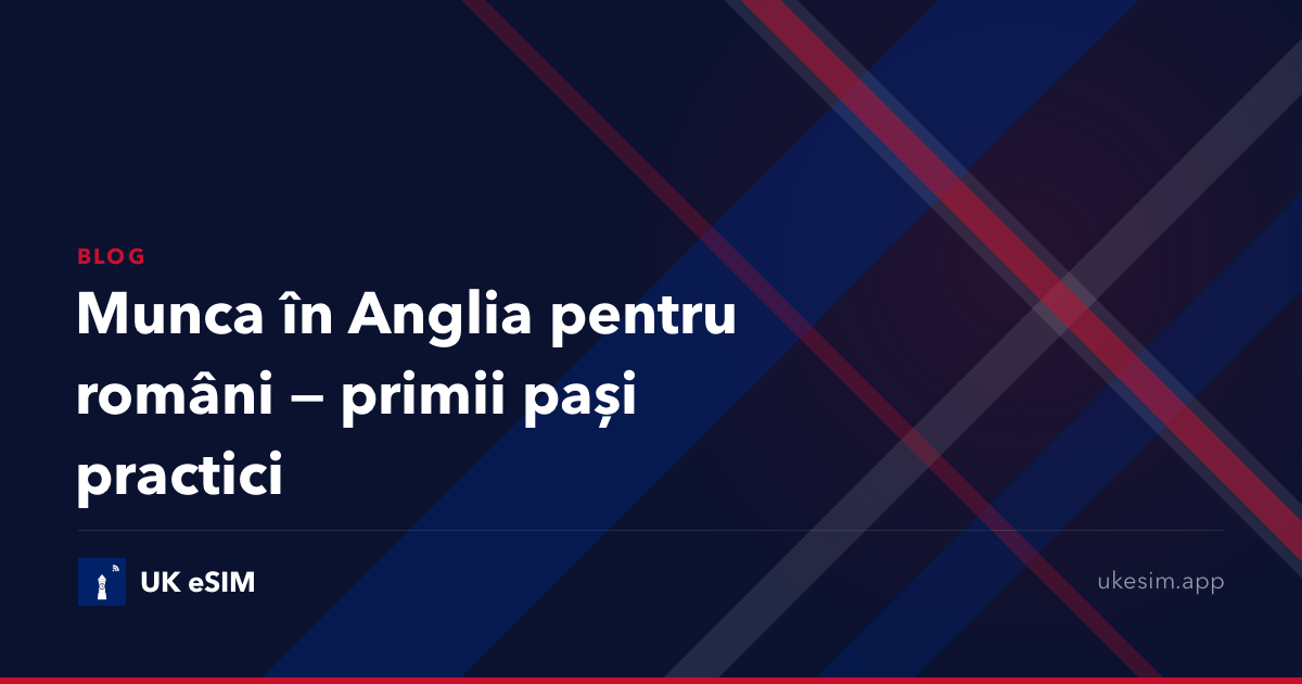 Munca în Anglia pentru români — primii pași practici