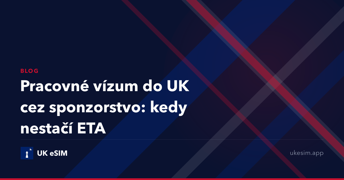 Pracovné vízum do UK cez sponzorstvo: kedy nestačí ETA