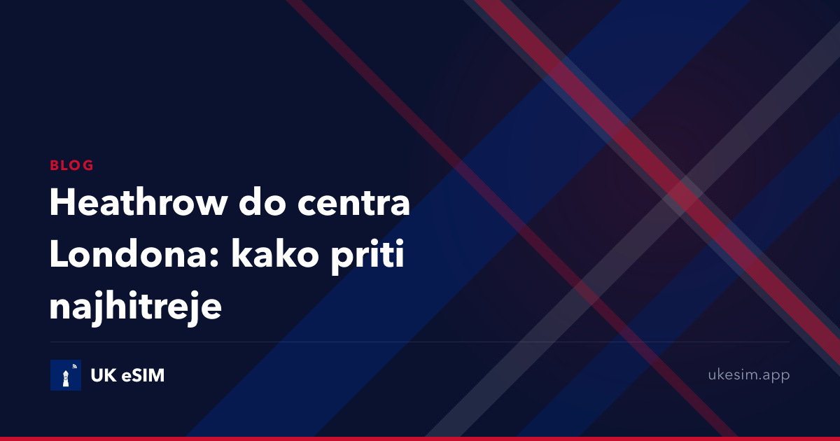Heathrow do centra Londona: kako priti najhitreje